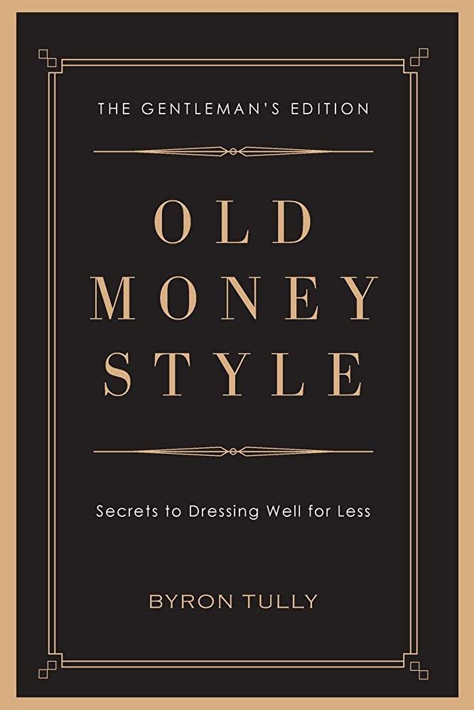 Old Money Style: Secrets to Dressing Well for Less (The Gentleman's Edition) | Amazon (US)