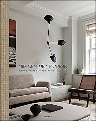Mid-Century Modern: High-End Furniture in Collectors' Interiors    Hardcover – September 18, 20... | Amazon (US)