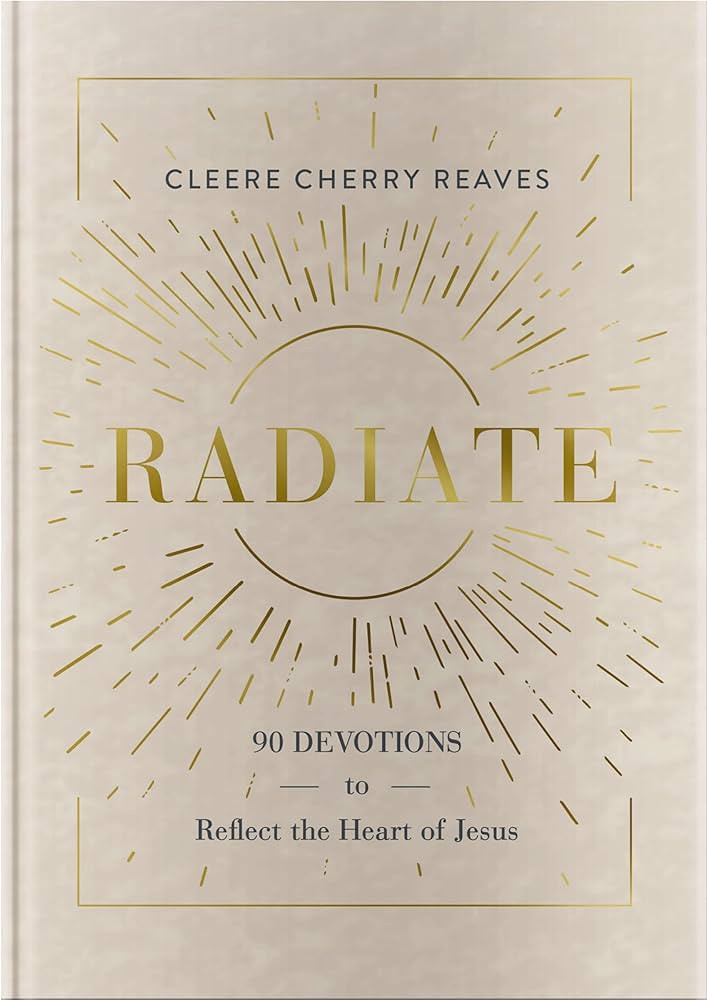 Radiate: 90 Devotions to Reflect the Heart of Jesus | Amazon (US)