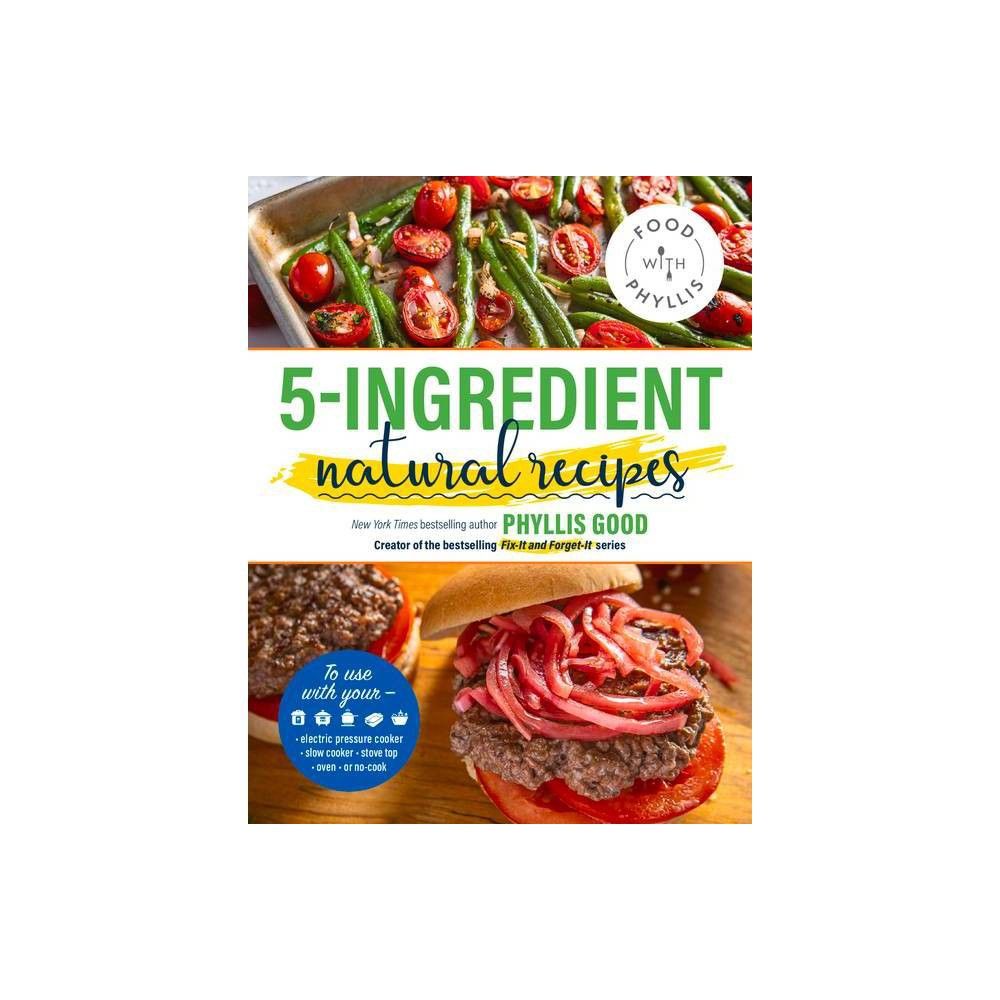 5-Ingredient Natural Recipes - by Phyllis Good (Paperback) | Target