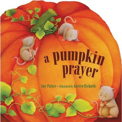 A Pumpkin Prayer - (Prayers for the Seasons) by  Amy Parker (Board Book) | Target