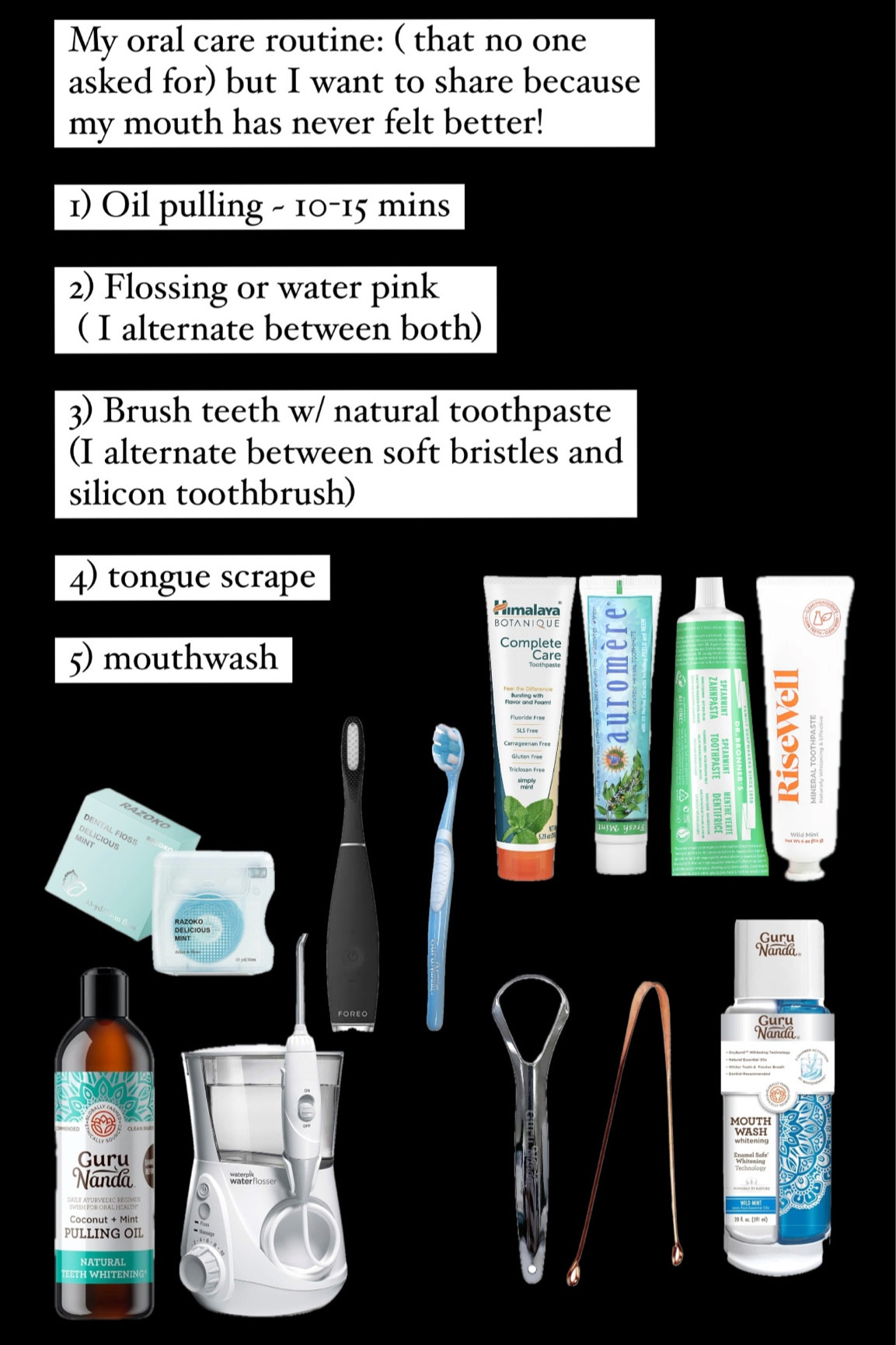 Oral care routine 

Oral care, oral routine, toothbrush, toothpaste, mouth wash, oil rinse, oil pulling, tongue scraper, floss, natural mouth care, natural oral routine,

#LTKbeauty #LTKhome #LTKGiftGuide