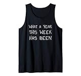 What A Year This Week Has Been Shirt - Funny Sarcastic Joke Tank Top | Amazon (US)