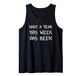 What A Year This Week Has Been Shirt - Funny Sarcastic Joke Tank Top | Amazon (US)