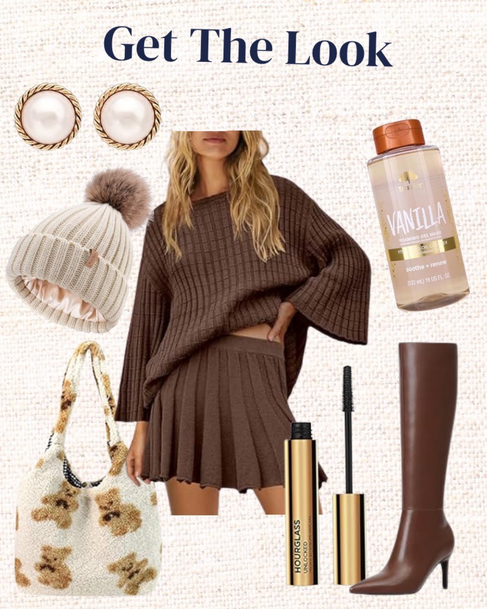 Get The Look - Amazon

LTKbeauty / LTKitbag / LTKshoecrush / ltkfindsunder100 / ltkfindsunder50 / Amazon / Amazon finds / Amazon style / Amazon fashion / women’s style / women’s fashion / set / sets / sweater set / brown sweater set / tree hut body oil / vanilla shower gel / teddy bear bag / vanilla girl / beanie / pom pom beanie / Pearl earrings / stud earrings / Pearl stud earrings / knee high boots / brown knee high boots / brown boots / tote bag / fuzzy tote bag / teddy bear tote bag / Amazon tote bag / hourglass mascara / mascara / hourglass / sale / sale alert

#LTKStyleTip #LTKSaleAlert #LTKSeasonal