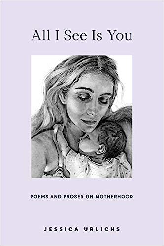 All I See Is You: Poetry & Proses for a Mothers Heart (Jessica Urlichs: Early Motherhood Poetry &... | Amazon (US)