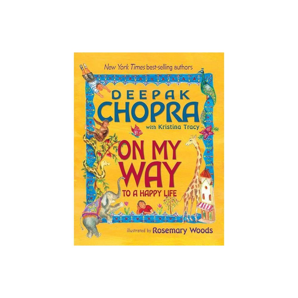 On My Way to a Happy Life - by Deepak Chopra & Kristina Tracy (Hardcover) | Target