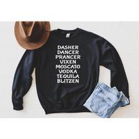 Dasher Dancer Prancer Vixen Moscato Vodka Tequila Blitzen Sweatshirt, Christmas Shirts, Funny Sweate | Etsy (US)