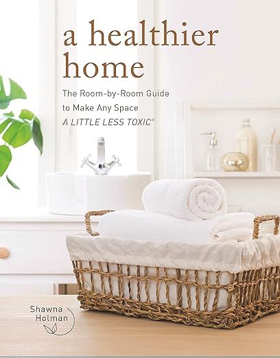 A Healthier Home: The Room by Room Guide to Make Any Space A Little Less Toxic     Hardcover – ... | Amazon (US)