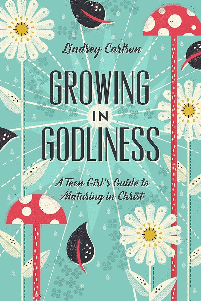 Growing in Godliness: A Teen Girl's Guide to Maturing in Christ | Amazon (US)