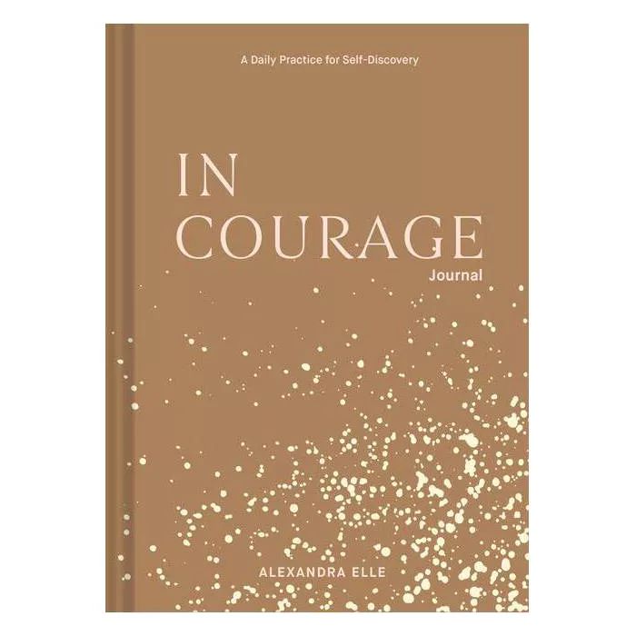 In Courage Journal: A Daily Practice for Self-Discovery - by Alexandra Elle (Hardcover) | Target