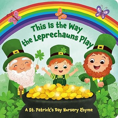 This Is the Way the Leprechauns Play: A St. Patrick's Day Nursery Rhyme     Board book – Feb. 8... | Amazon (CA)