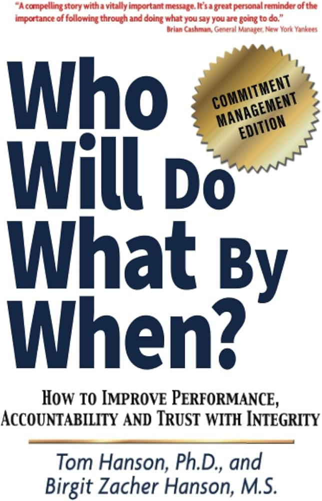 Who Will Do What by When?: How to Improve Performance, Accountability and Trust with Integrity | Amazon (US)