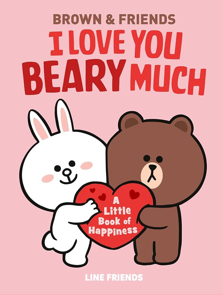 LINE FRIENDS: BROWN & FRIENDS: I Love You Beary Much: A Little Book of Happiness | Amazon (US)