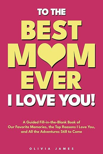 To the Best Mom Ever: I Love You! A Guided Fill-in-the-Blank Book of Our Favorite Memories, the T... | Amazon (US)