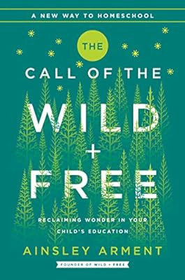 The Call of the Wild and Free: Reclaiming Wonder in Your Child's Education | Amazon (US)