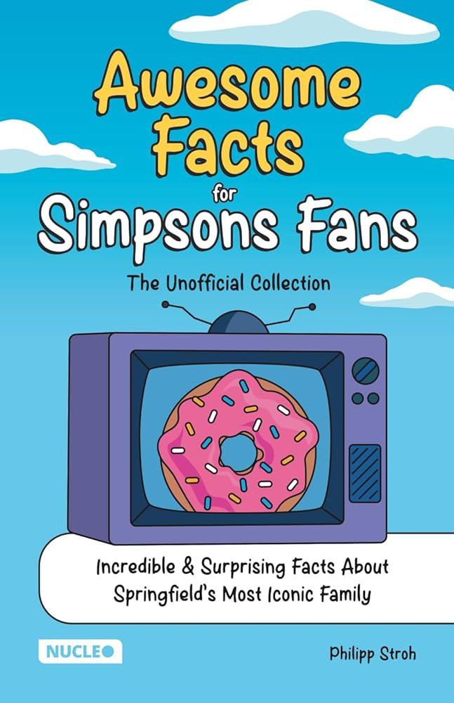 Awesome Facts for Simpsons Fans: The Unofficial Collection: Incredible & Surprising Facts About S... | Amazon (US)