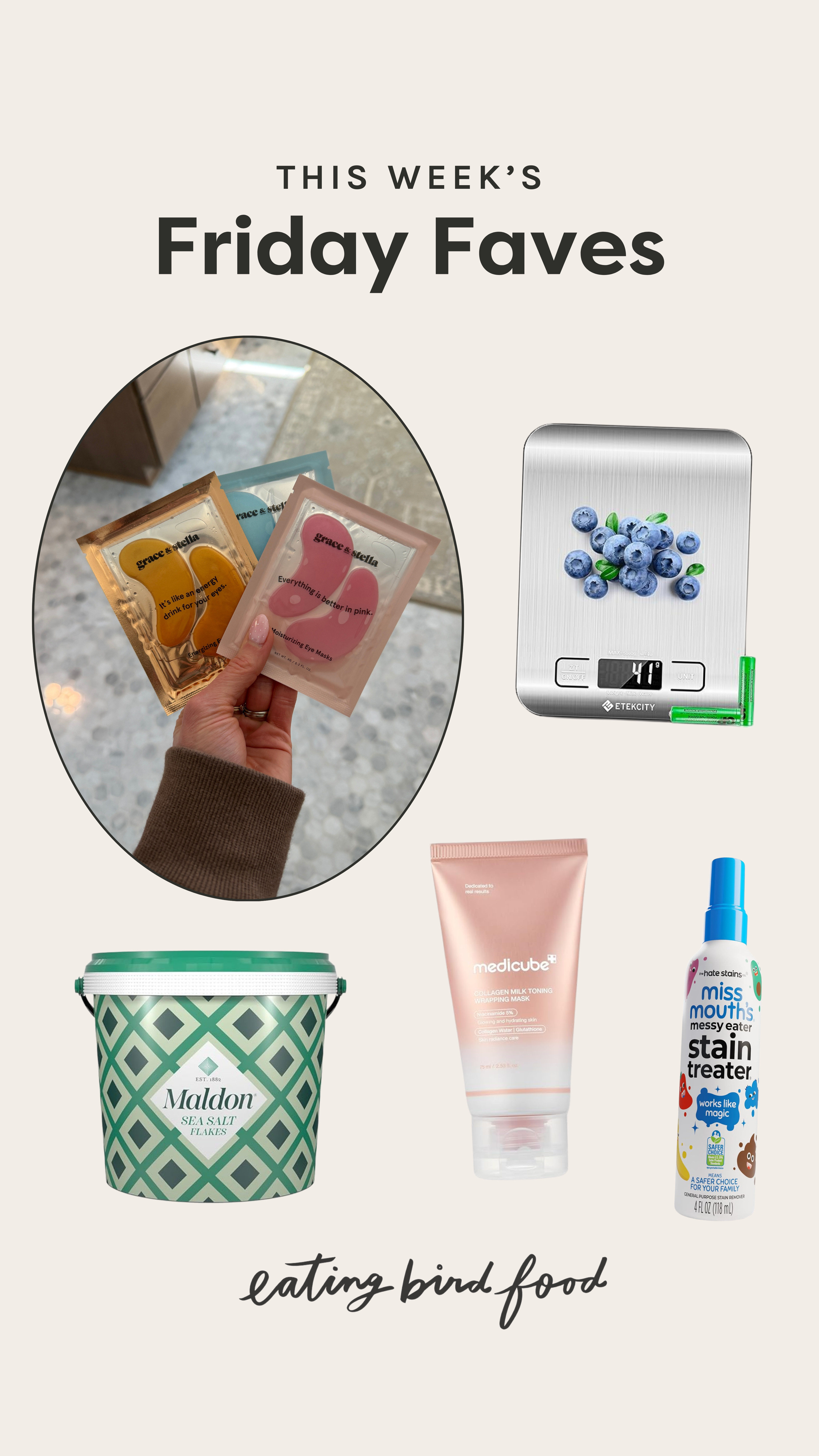 Friday Faves: February Best Sellers! 

1. Stella & Grace Eye Patches: These are my easy little under-eye reset when I’m feeling tired or puffy. They’re cooling, soothing, and make me look way more awake in about 10 minutes. I’ll pop them on while I’m unloading the dishwasher or answering emails and suddenly I look like I actually slept.

2. Miss Mouths Messy Eater Stain Remover: This stain remover has saved so many shirts (mine and my kids) from grease spots and mystery stains. I just spray it on right away and toss it in the wash. It’s honestly a must-have magic wand.

3. Etekcity Food Scale: I use this constantly. It’s slim, easy to store, and makes baking or measuring portions so much simpler. It's essential if you're counting macros.

4. Maldon Sea Salt: If you know, you know. This is my favorite finishing salt because I love the flaky crystals. I use it on homemade cookies, fried eggs, roasted veggies, even avocado toast. It’s such a simple upgrade but makes a big difference in flavor and texture.

5. Medicube Daytime Peel Off Mask: I was skeptical about a daytime peel-off mask, but this one is so satisfying. It leaves my skin feeling smoother and looking brighter without that tight, stripped feeling. It’s an easy little refresh before makeup or on a no-makeup day when I still want that glow.
 

 #LTKselfcare #LTKHome #LTKBeauty