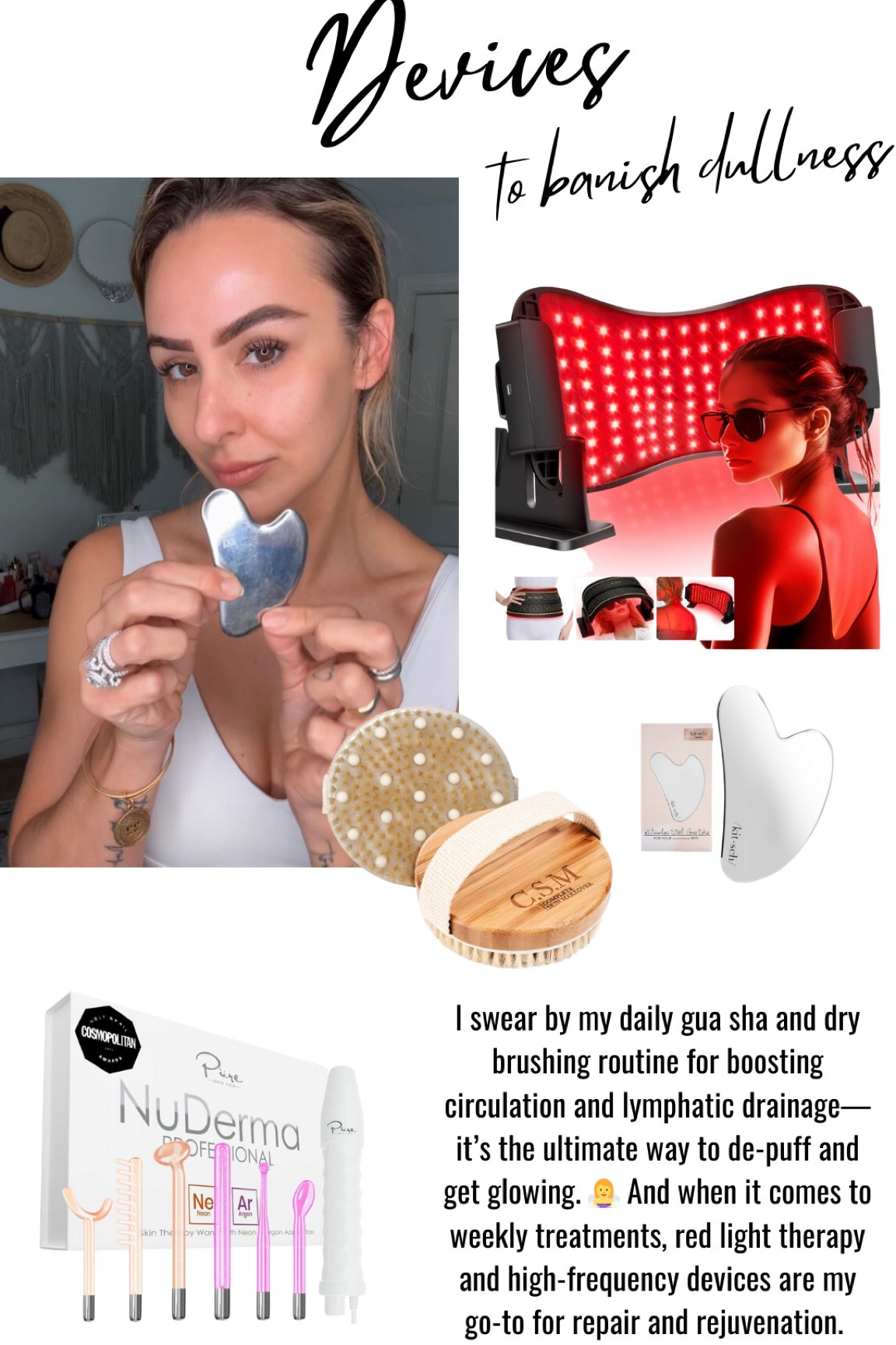 ✨ Boost Your Glow: Must-Have Devices for At-Home Skincare! ✨

Take your skincare to the next level with these game-changing devices that I use weekly (and LOVE):

🌟 Red Light Therapy: Perfect for repair, boosting collagen, and improving skin tone.
💨 High Frequency Wand: Say goodbye to breakouts and hello to smoother, clearer skin.
✨ Gua Sha: Daily lymphatic drainage and circulation = natural glow!
🌿 Dry Brush: A simple way to stimulate circulation and gently exfoliate for radiant skin.

These tools enhance your skincare routine, making your products work harder and your skin look better than ever! 💖

#LTKGiftGuide #LTKHome #LTKBeauty