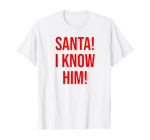 Santa I Know Him T-shirt for Men Women Kids,Funny Xmas Tees | Amazon (US)