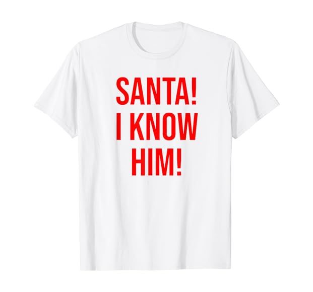 Santa I Know Him T-shirt for Men Women Kids,Funny Xmas Tees | Amazon (US)