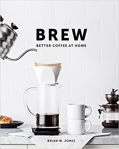 Brew: Better Coffee At Home: Better Coffee At Home     Hardcover – September 1, 2016 | Amazon (US)