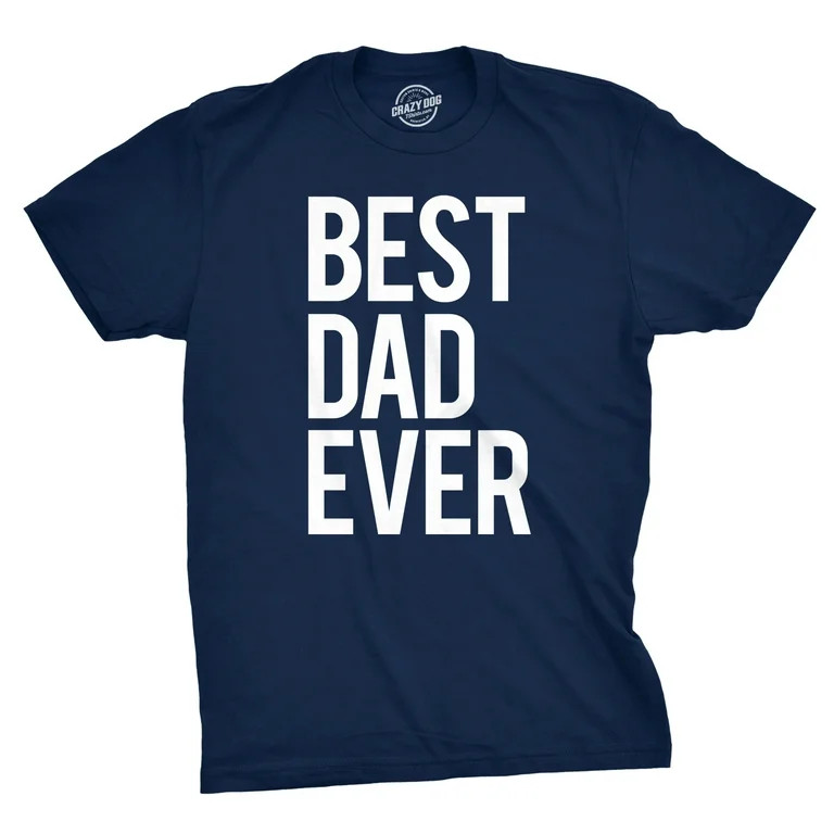 Mens Best Dad Ever T Shirt Funny Tee for Fathers Day Idea for Husband Novelty Graphic Tees | Walmart (US)