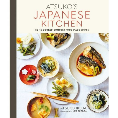 Atsuko's Japanese Kitchen - by  Atsuko Ikeda (Hardcover) | Target