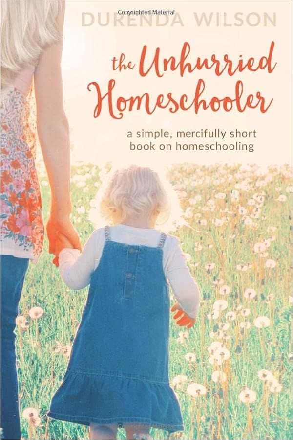 The Unhurried Homeschooler: A Simple, Mercifully Short Book on Homeschooling     Paperback – Fe... | Amazon (US)