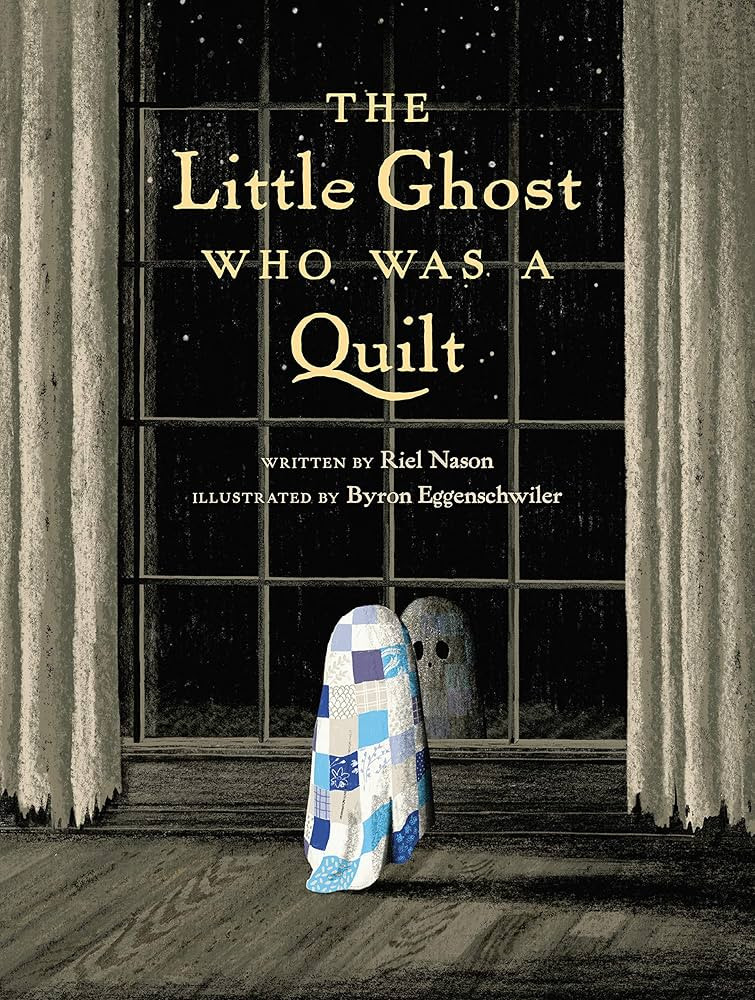 The Little Ghost Who Was a Quilt (A Little Ghost Quilt Book) - Kindle edition by Nason, Riel, Egg... | Amazon (US)