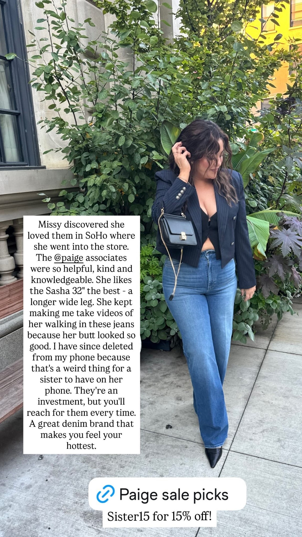 For fall 2025: these jeans are on sale and in stock on Paige and Shopbop. They are stefania wash in regular length. The jacket is no longer sold but linking similar cropped styles. The sweater tee is on sale in cream or available full price in black. Linking all options.



Missy discovered she loved them in SoHo where she went into the store. The @paige associates were so helpful, kind and knowledgeable. She likes the Sasha 32" the best - a longer wide leg. She kept making me take videos of her walking in these jeans because her butt looked so good. I have since deleted from my phone because that's a weird thing for a sister to have on her phone. They're an investment, but you'll reach for them every time. A great denim brand that makes you feel your hottest.  Sister15 for 15% off!

#LTKSaleAlert #LTKMidsize