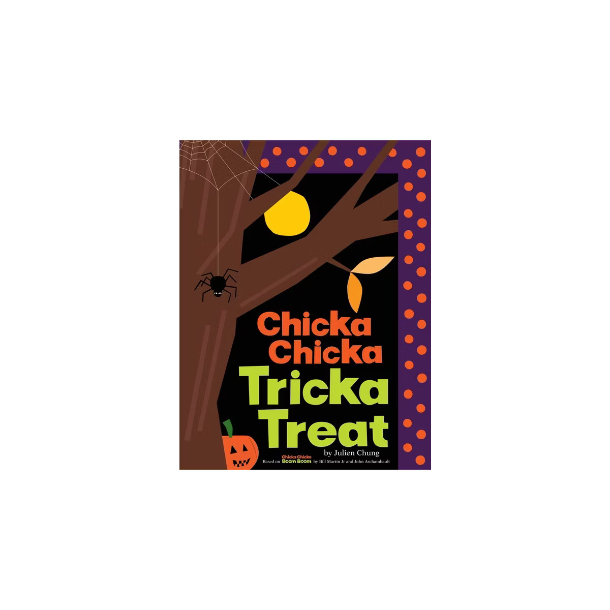 Chicka Chicka Tricka Treat - (Chicka Chicka Book) by Julien Chung (Hardcover) | Target