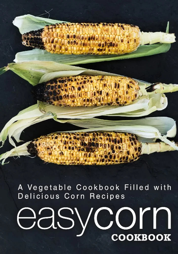 Easy Corn Cookbook: A Vegetable Cookbook Filled with Delicious Corn Recipes | Amazon (US)