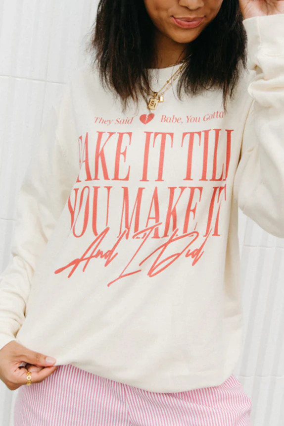 Fake It Till You Make It Sweatshirt - Girl Tribe Co. | Girl Tribe Co.