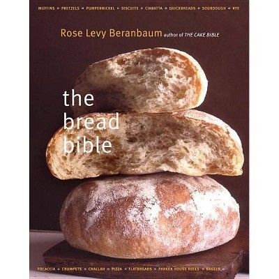 The Bread Bible the Bread Bible - by  Rose Levy Beranbaum (Hardcover) | Target