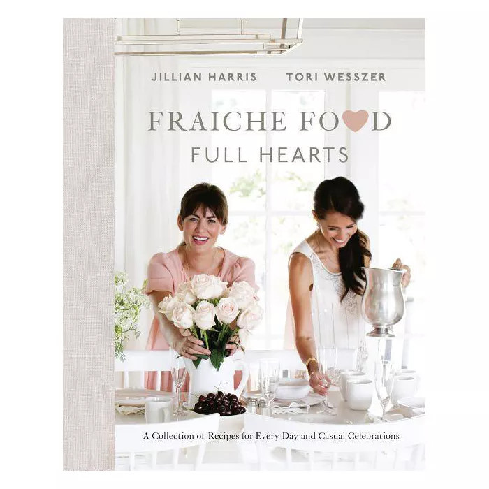 Fraiche Food, Full Hearts - by  Jillian Harris & Tori Wesszer (Hardcover) | Target