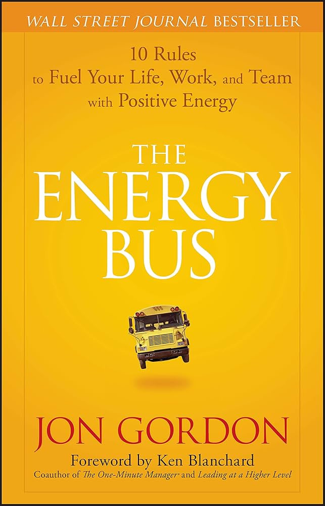 The Energy Bus: 10 Rules to Fuel Your Life, Work, and Team with Positive Energy | Amazon (US)