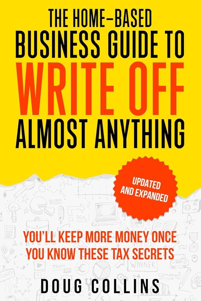 The Home-Based Business Guide to Write Off Almost Anything: You'll Keep More Money Once You Know ... | Amazon (US)