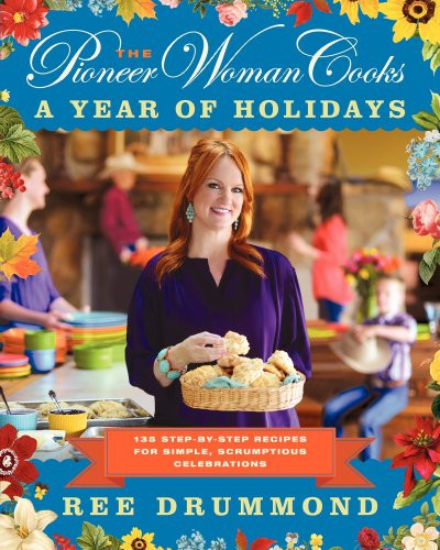 The Pioneer Woman Cooks―A Year of Holidays: 140 Step-by-Step Recipes for Simple, Scrumptious Celebrations | Amazon (US)