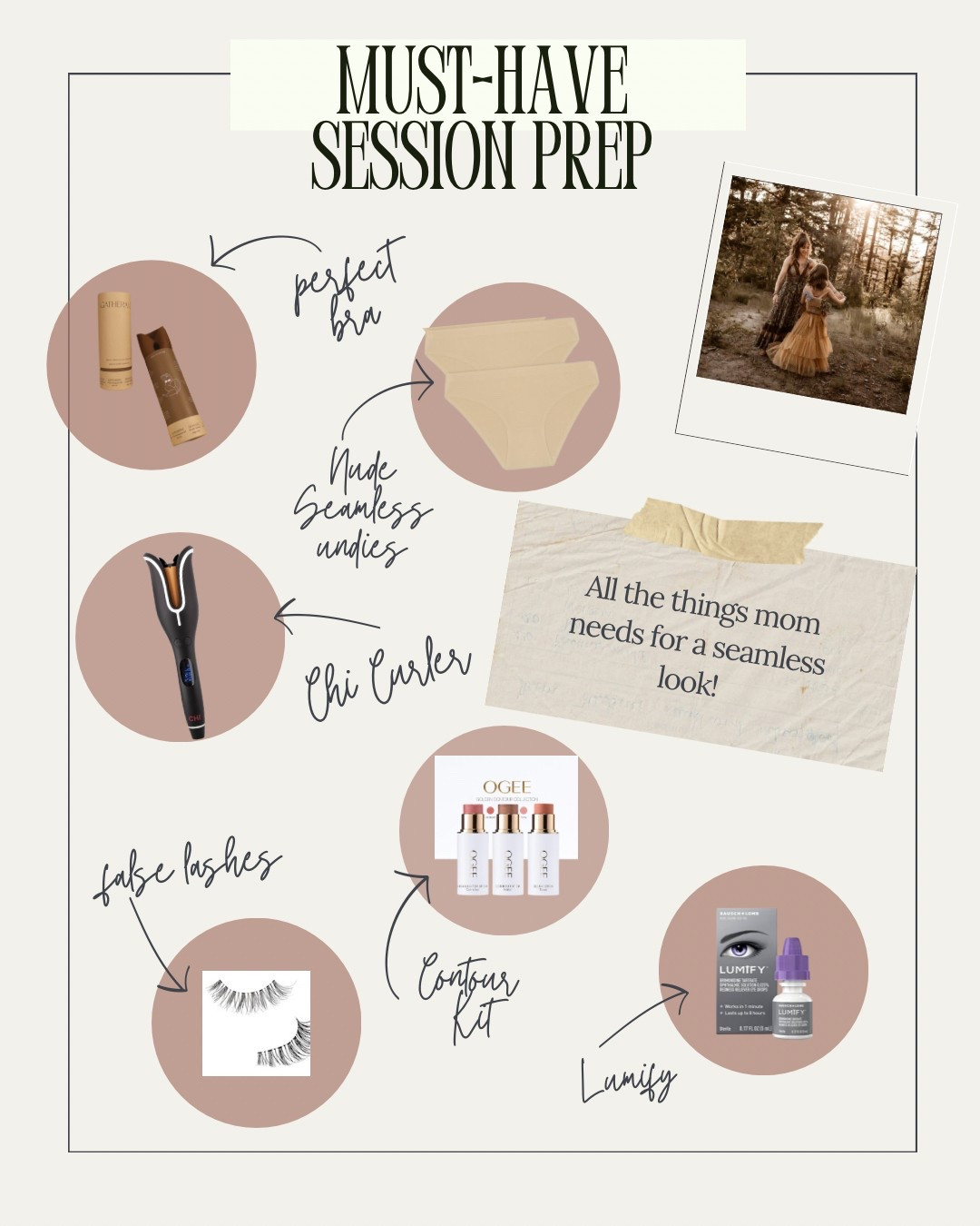 Everything mom needs to prep for family sessions! 
✨ Perfect backless strapless bra 
✨ Nude seamless undies (multiple shades available) 
✨ Chi curler for perfect wavy hair 
✨ Contour Kit
✨ False Lashes - keep them natural and not too full and avoid deep black thick eyeliner 
✨ Lumify for perfectly white eyes! 

#LTKStyleTip #LTKBeauty