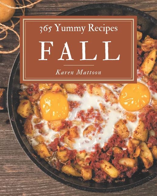 365 Yummy Fall Recipes : The Best Yummy Fall Cookbook on Earth (Paperback) - Walmart.com | Walmart (US)