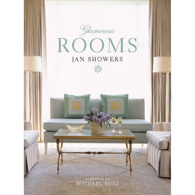 Glamorous Rooms - by  Jan Showers (Hardcover) | Target