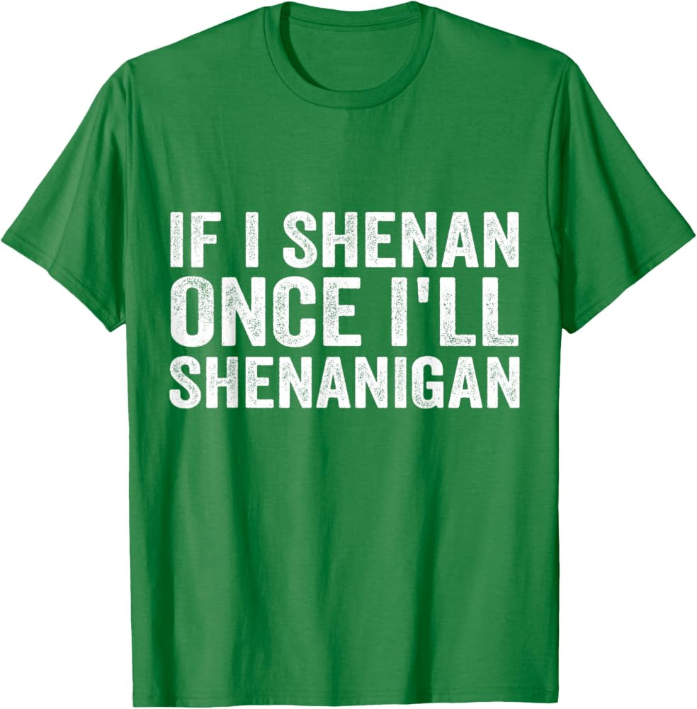 IF I SHENAN ONCE I'LL SHENANIGAN T-Shirt | Amazon (US)