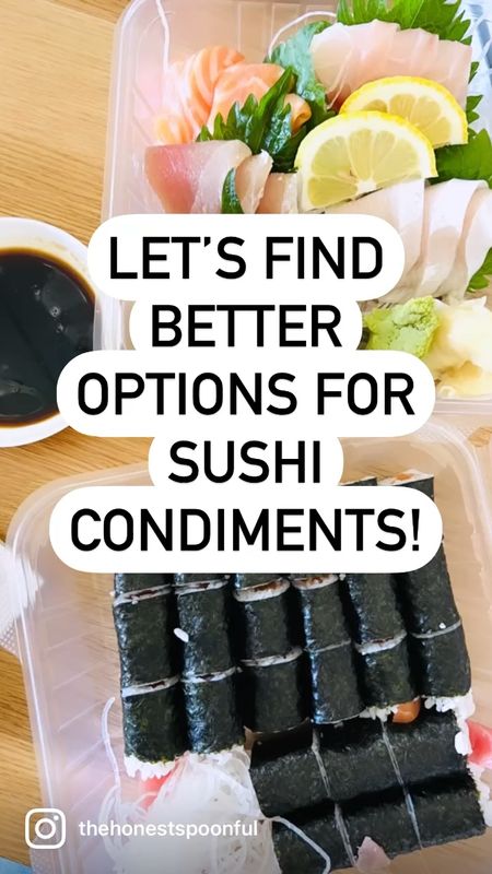 Better options for sushi condiments. 

I’ve listed as many items as possible. Fresh wasabi can usually be found at your local Asian grocery store, specifically Japanese ones. The soy sauce can also be found at Asian grocery stores. I also see it listed online via Ralph’s. 

*Always remember to check ingredients. Companies frequently change ingredients without notice  
