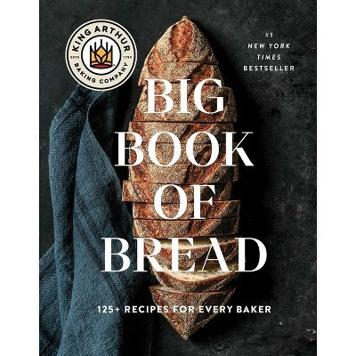 The King Arthur Baking Company Big Book of Bread - (Hardcover) | Target