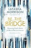 Be the Bridge: Pursuing God's Heart for Racial Reconciliation | Amazon (US)