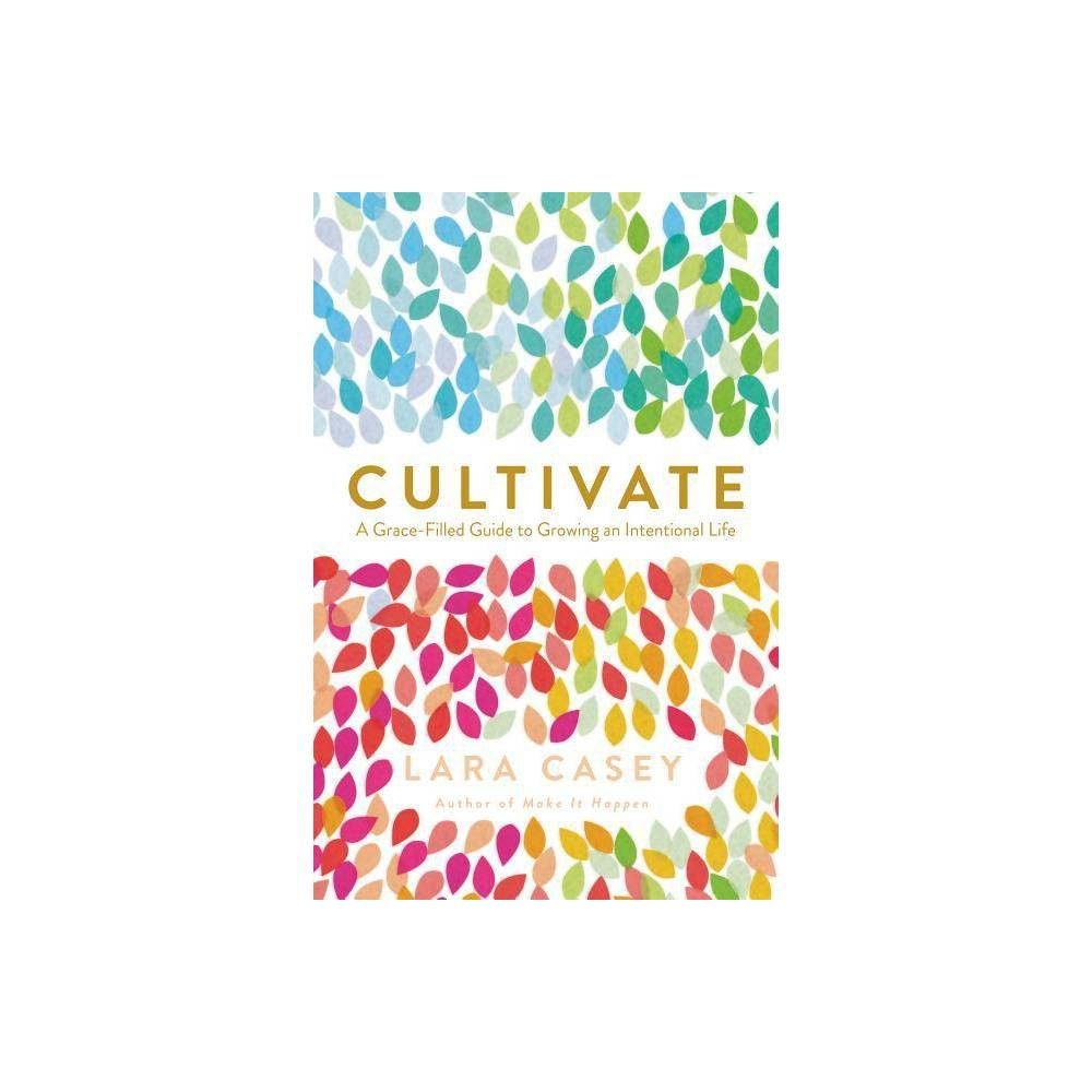 Cultivate - by Lara Casey (Paperback) | Target