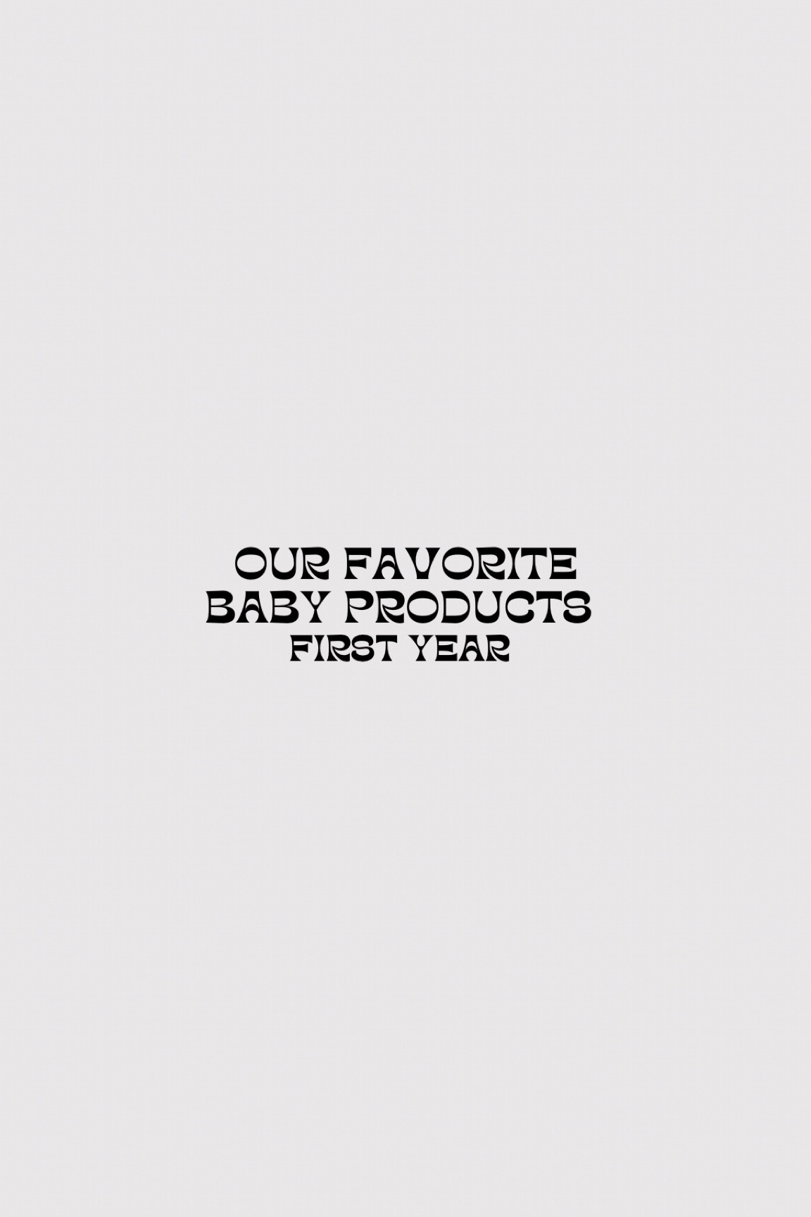 Links to baby products we have used and loved in the first year! 