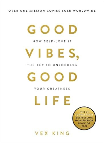 Good Vibes, Good Life: How Self-Love Is the Key to Unlocking Your Greatness: King, Vex: 978178817... | Amazon (US)