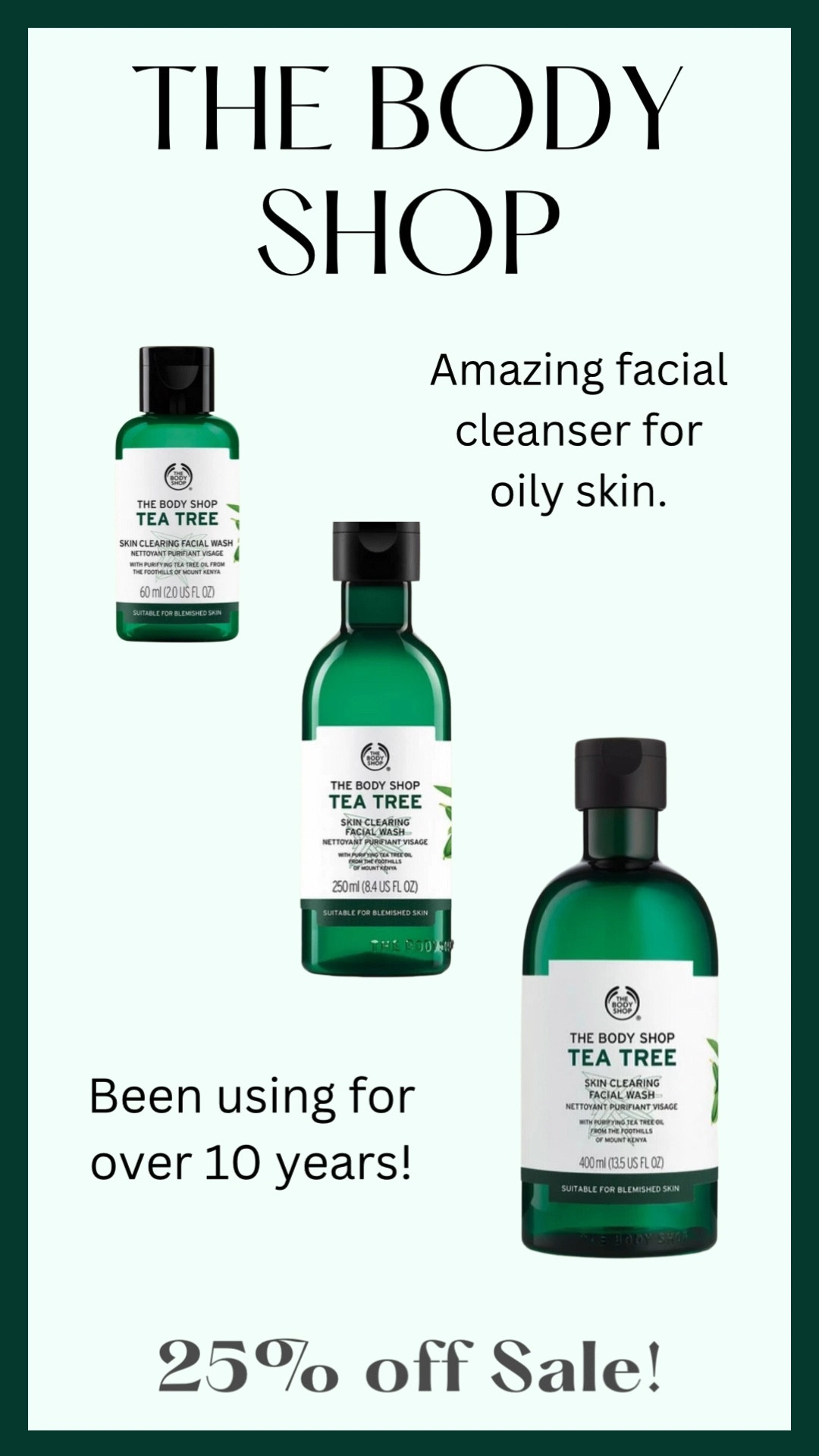 THE BODY SHOP
25% Off Sitewide!
💚
My teenage son and I both love the Tea Tree Facial Cleanser and have been using it for years! 

#LTKfamily #LTKbeauty #LTKsalealert